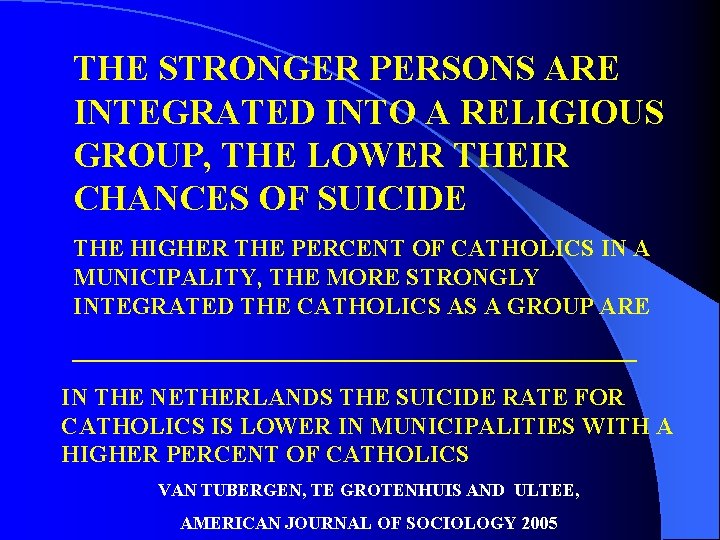 THE STRONGER PERSONS ARE INTEGRATED INTO A RELIGIOUS GROUP, THE LOWER THEIR CHANCES OF
