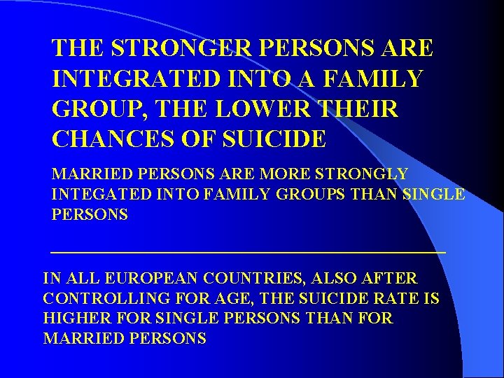THE STRONGER PERSONS ARE INTEGRATED INTO A FAMILY GROUP, THE LOWER THEIR CHANCES OF