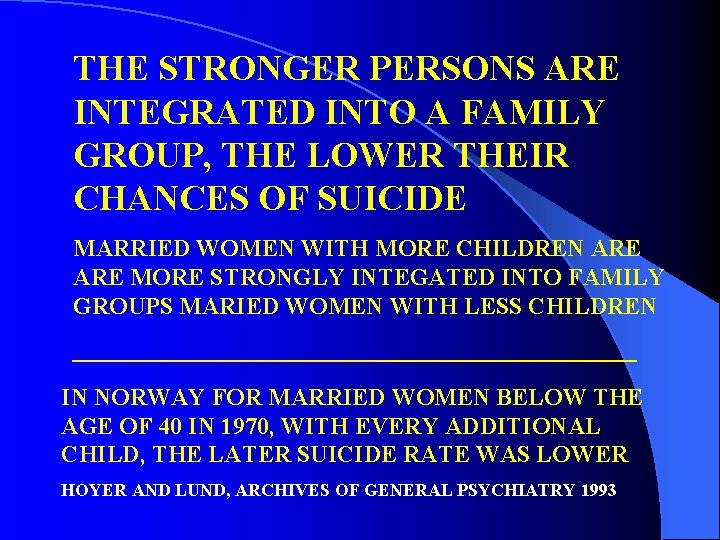 THE STRONGER PERSONS ARE INTEGRATED INTO A FAMILY GROUP, THE LOWER THEIR CHANCES OF