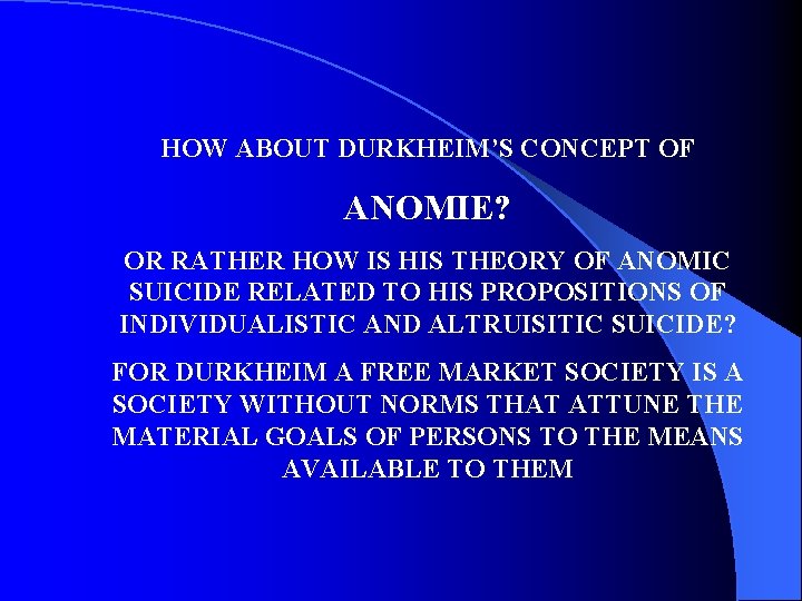 HOW ABOUT DURKHEIM’S CONCEPT OF ANOMIE? OR RATHER HOW IS HIS THEORY OF ANOMIC