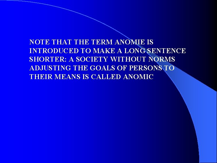 NOTE THAT THE TERM ANOMIE IS INTRODUCED TO MAKE A LONG SENTENCE SHORTER: A