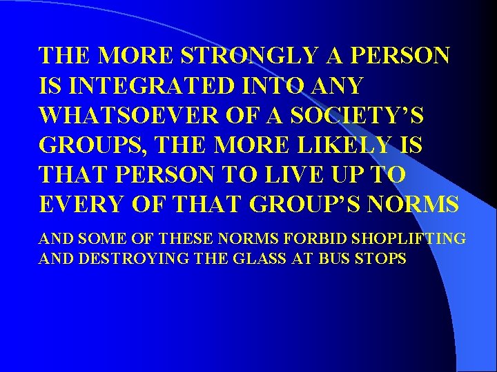 THE MORE STRONGLY A PERSON IS INTEGRATED INTO ANY WHATSOEVER OF A SOCIETY’S GROUPS,