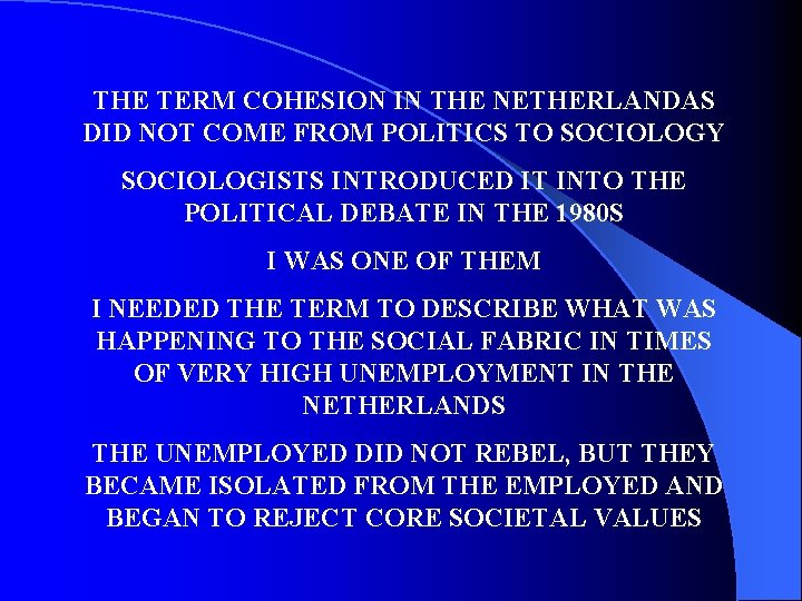 THE TERM COHESION IN THE NETHERLANDAS DID NOT COME FROM POLITICS TO SOCIOLOGY SOCIOLOGISTS