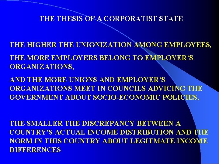 THE THESIS OF A CORPORATIST STATE THE HIGHER THE UNIONIZATION AMONG EMPLOYEES, THE MORE