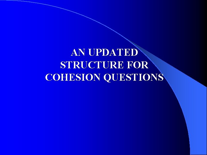 AN UPDATED STRUCTURE FOR COHESION QUESTIONS 