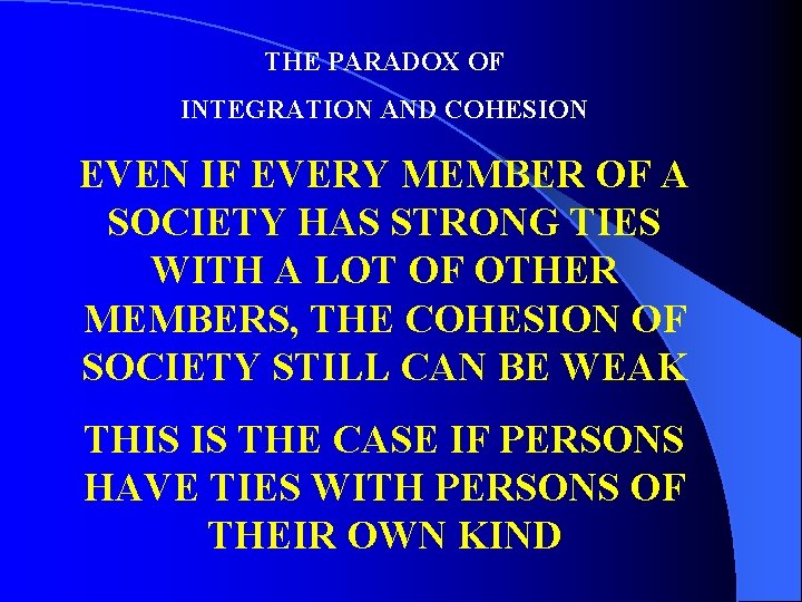 THE PARADOX OF INTEGRATION AND COHESION EVEN IF EVERY MEMBER OF A SOCIETY HAS