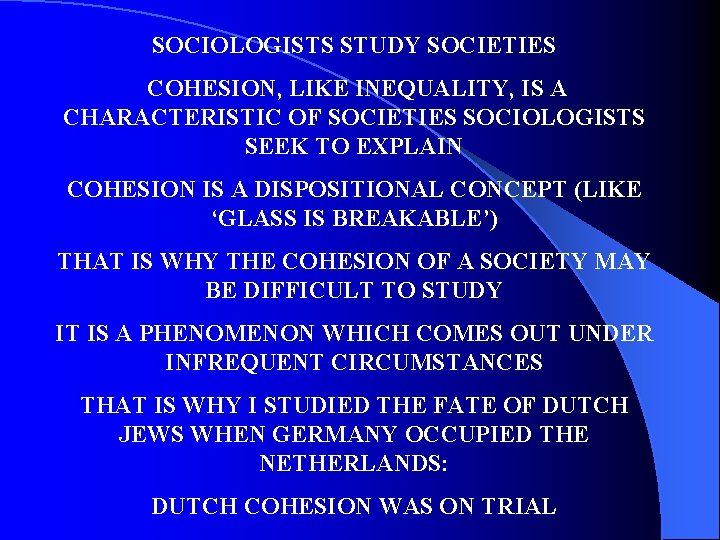 SOCIOLOGISTS STUDY SOCIETIES COHESION, LIKE INEQUALITY, IS A CHARACTERISTIC OF SOCIETIES SOCIOLOGISTS SEEK TO