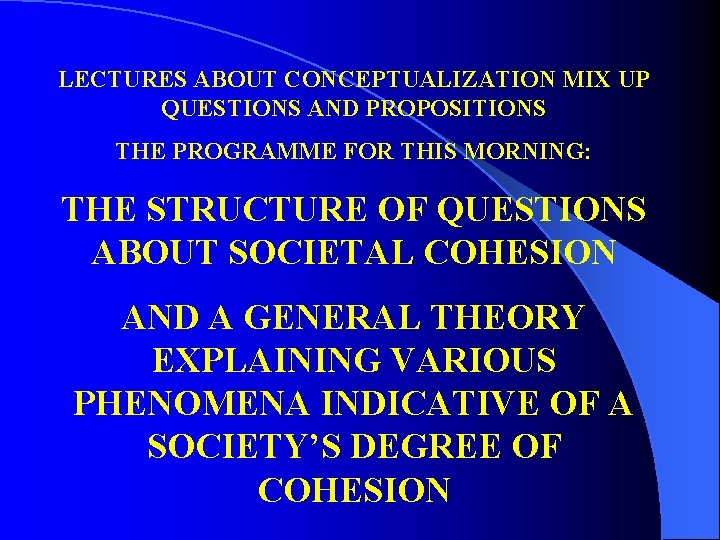 LECTURES ABOUT CONCEPTUALIZATION MIX UP QUESTIONS AND PROPOSITIONS THE PROGRAMME FOR THIS MORNING: THE