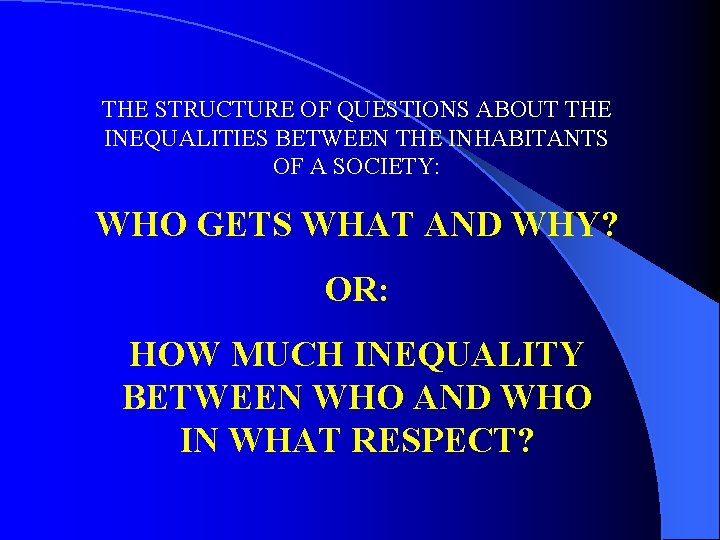 THE STRUCTURE OF QUESTIONS ABOUT THE INEQUALITIES BETWEEN THE INHABITANTS OF A SOCIETY: WHO