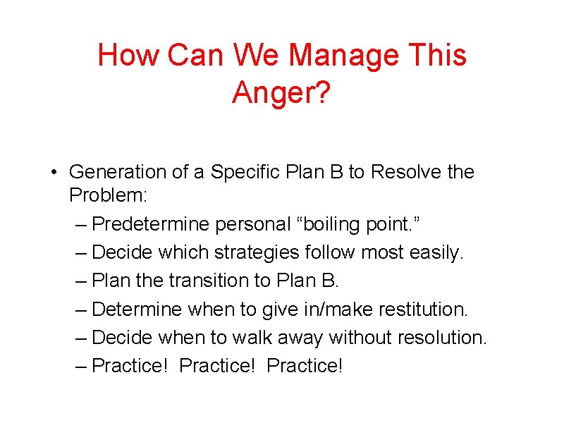 How Can We Manage This Anger? • Generation of a Specific Plan B to