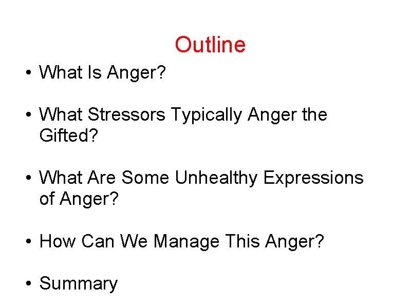  Outline • What Is Anger? • What Stressors Typically Anger the Gifted? •