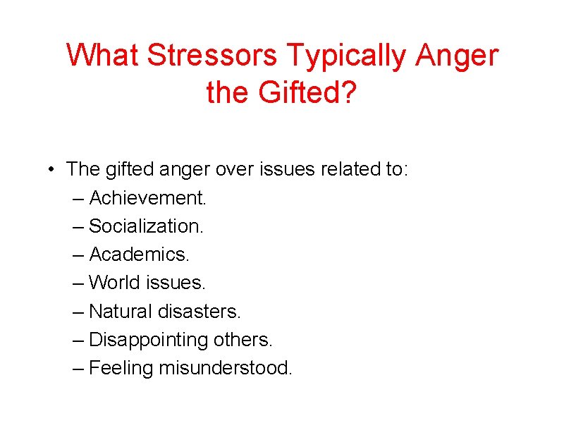 What Stressors Typically Anger the Gifted? • The gifted anger over issues related to: