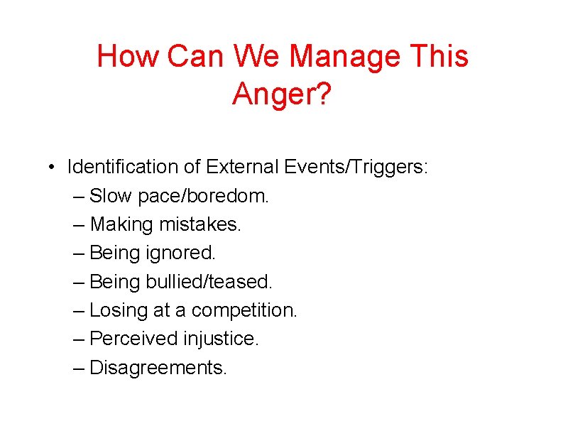 How Can We Manage This Anger? • Identification of External Events/Triggers: – Slow pace/boredom.