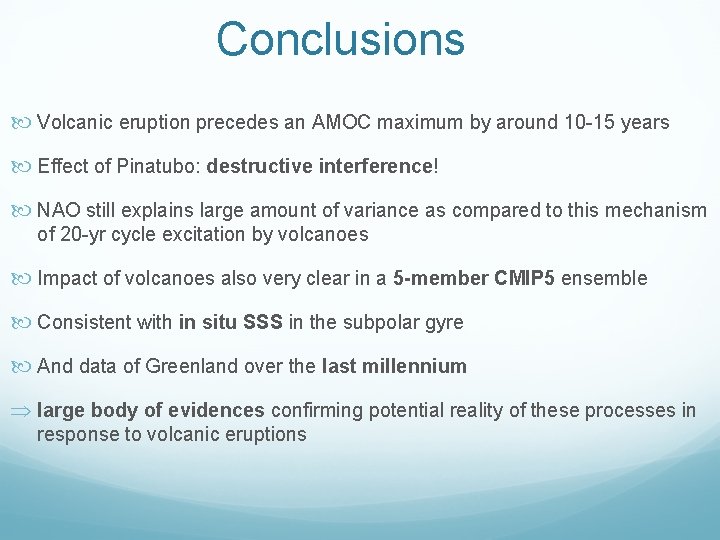 Conclusions Volcanic eruption precedes an AMOC maximum by around 10 -15 years Effect of