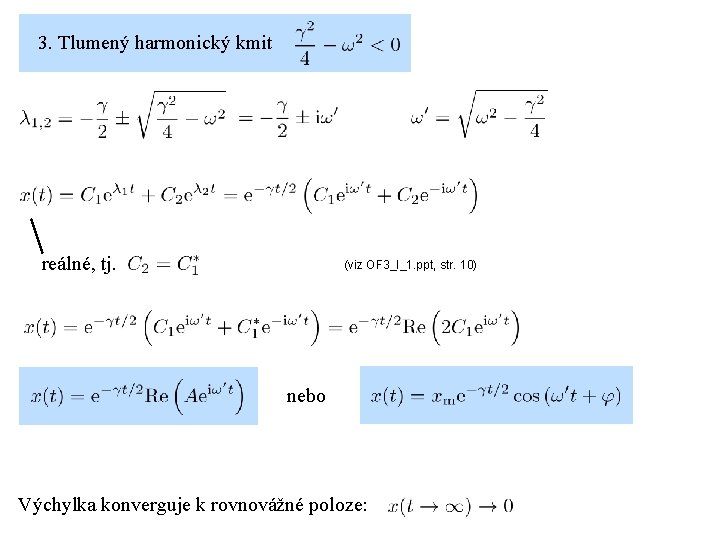 3. Tlumený harmonický kmit reálné, tj. (viz OF 3_I_1. ppt, str. 10) nebo Výchylka