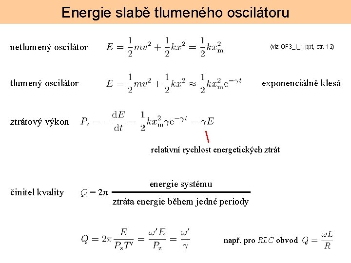 Energie slabě tlumeného oscilátoru netlumený oscilátor (viz OF 3_I_1. ppt, str. 12) tlumený oscilátor