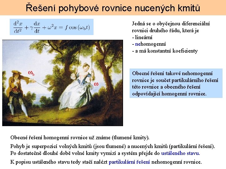 Řešení pohybové rovnice nucených kmitů Jedná se o obyčejnou diferenciální rovnici druhého řádu, která