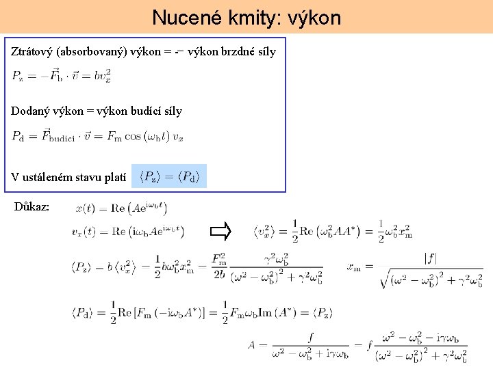 Nucené kmity: výkon Ztrátový (absorbovaný) výkon = − výkon brzdné síly Dodaný výkon =