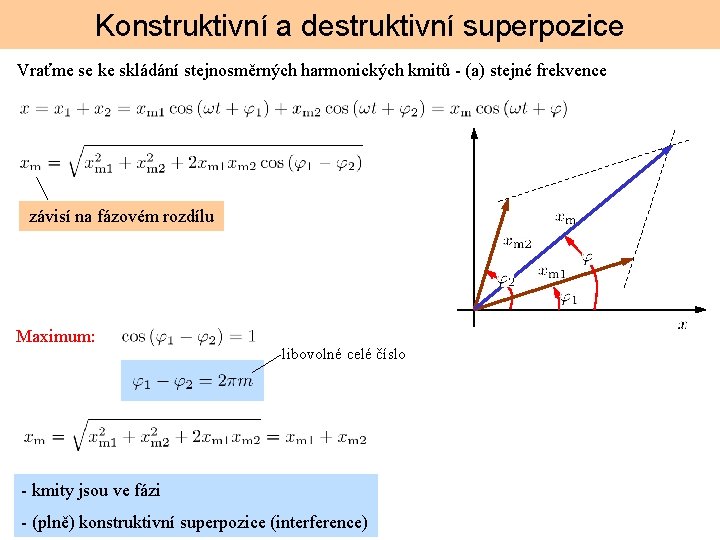 Konstruktivní a destruktivní superpozice Vraťme se ke skládání stejnosměrných harmonických kmitů (a) stejné frekvence