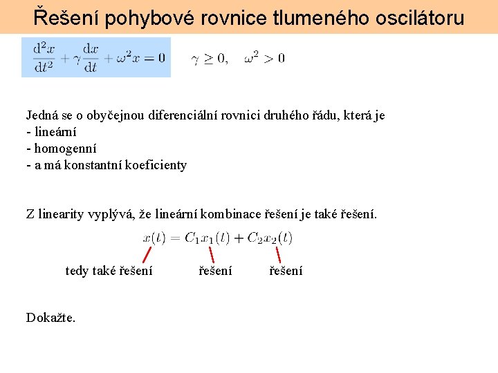 Řešení pohybové rovnice tlumeného oscilátoru Jedná se o obyčejnou diferenciální rovnici druhého řádu, která