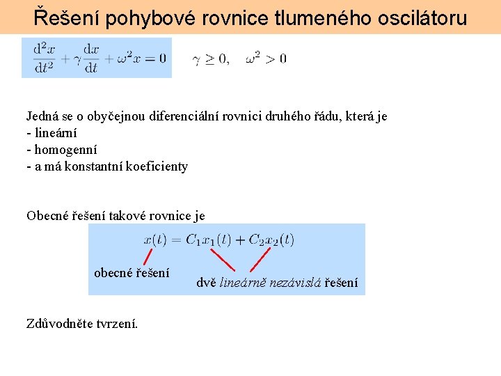 Řešení pohybové rovnice tlumeného oscilátoru Jedná se o obyčejnou diferenciální rovnici druhého řádu, která