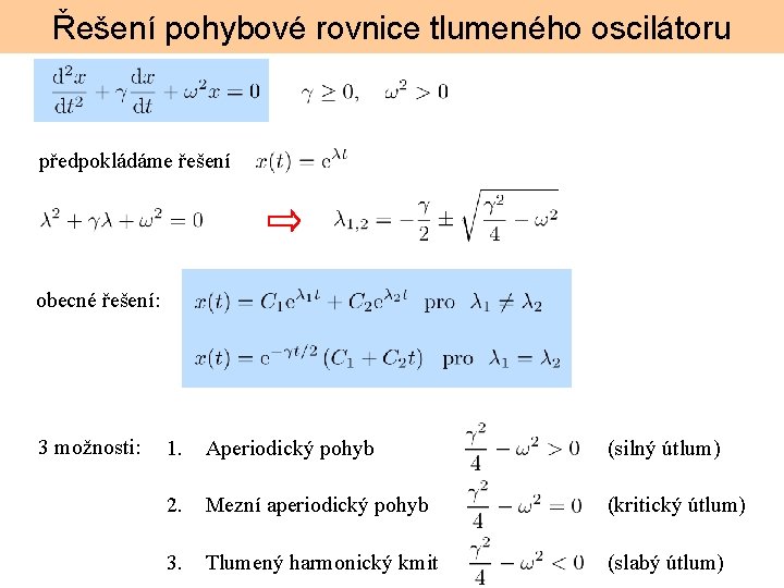 Řešení pohybové rovnice tlumeného oscilátoru předpokládáme řešení obecné řešení: 3 možnosti: 1. Aperiodický pohyb