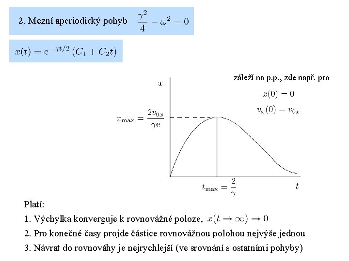 2. Mezní aperiodický pohyb záleží na p. p. , zde např. pro Platí: 1.