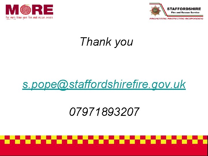 Thank you s. pope@staffordshirefire. gov. uk 07971893207 