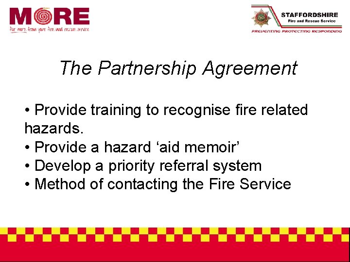 The Partnership Agreement • Provide training to recognise fire related hazards. • Provide a
