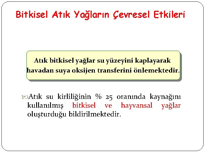 Bitkisel Atık Yağların Çevresel Etkileri Atık bitkisel yağlar su yüzeyini kaplayarak havadan suya oksijen