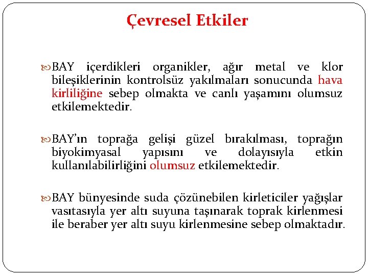 Çevresel Etkiler BAY içerdikleri organikler, ağır metal ve klor bileşiklerinin kontrolsüz yakılmaları sonucunda hava