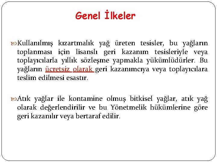 Genel İlkeler Kullanılmış kızartmalık yağ üreten tesisler, bu yağların toplanması için lisanslı geri kazanım