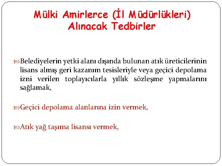 Mülki Amirlerce (İl Müdürlükleri) Alınacak Tedbirler Belediyelerin yetki alanı dışında bulunan atık üreticilerinin lisans