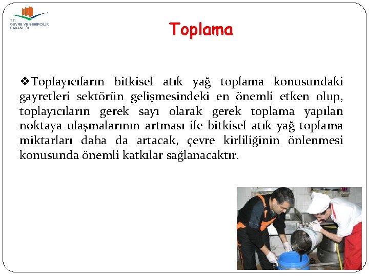 Toplama v. Toplayıcıların bitkisel atık yağ toplama konusundaki gayretleri sektörün gelişmesindeki en önemli etken