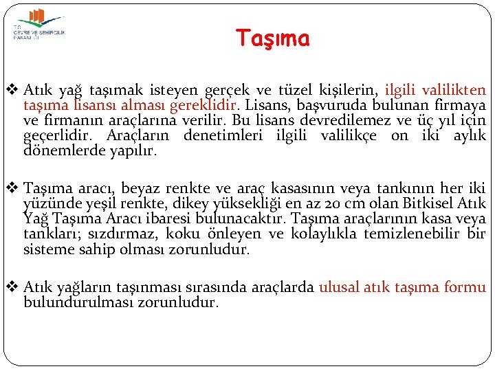 Taşıma v Atık yağ taşımak isteyen gerçek ve tüzel kişilerin, ilgili valilikten taşıma lisansı