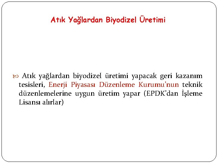 Atık Yağlardan Biyodizel Üretimi Atık yağlardan biyodizel üretimi yapacak geri kazanım tesisleri, Enerji Piyasası