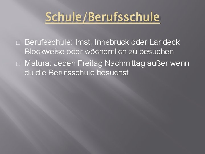 Schule/Berufsschule � � Berufsschule: Imst, Innsbruck oder Landeck Blockweise oder wöchentlich zu besuchen Matura: