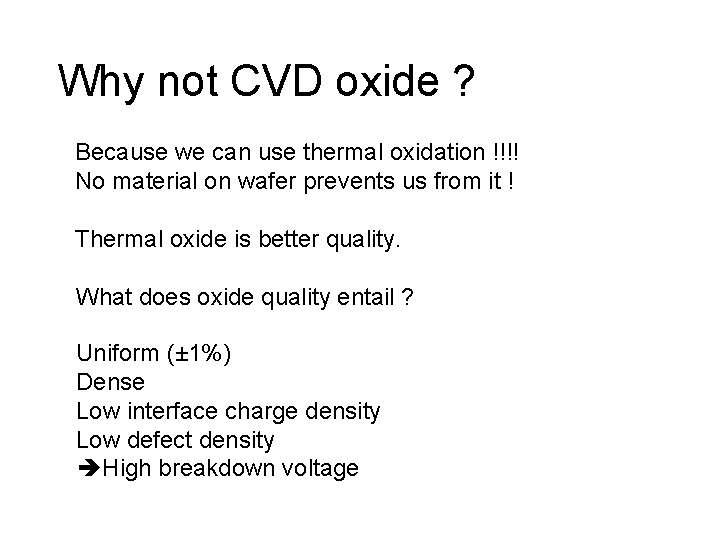 Why not CVD oxide ? Because we can use thermal oxidation !!!! No material