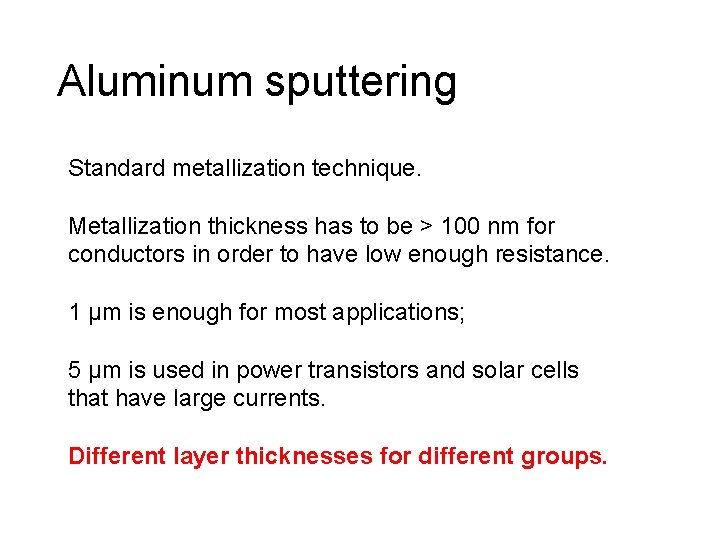 Aluminum sputtering Standard metallization technique. Metallization thickness has to be > 100 nm for