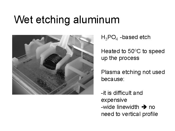 Wet etching aluminum H 3 PO 4 -based etch Heated to 50 o. C