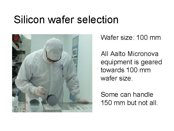 Silicon wafer selection Wafer size: 100 mm All Aalto Micronova equipment is geared towards