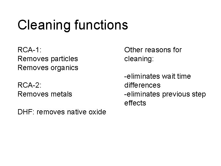 Cleaning functions RCA-1: Removes particles Removes organics RCA-2: Removes metals DHF: removes native oxide