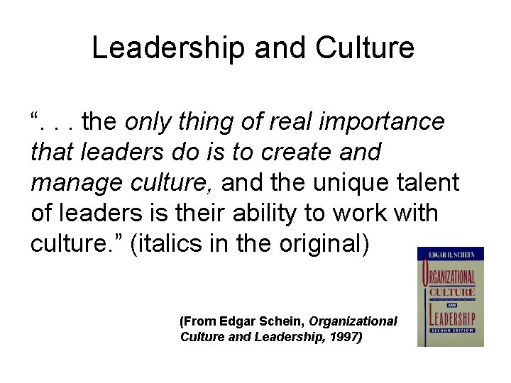 Leadership and Culture “. . . the only thing of real importance that leaders