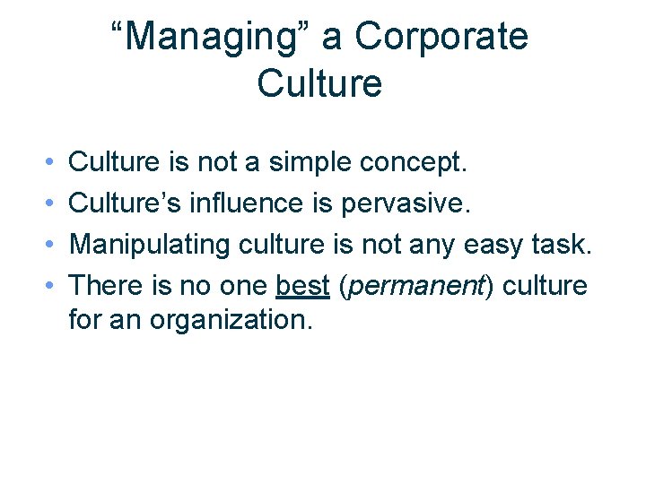 “Managing” a Corporate Culture • • Culture is not a simple concept. Culture’s influence