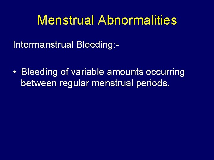 Menstrual Abnormalities Intermanstrual Bleeding: - • Bleeding of variable amounts occurring between regular menstrual