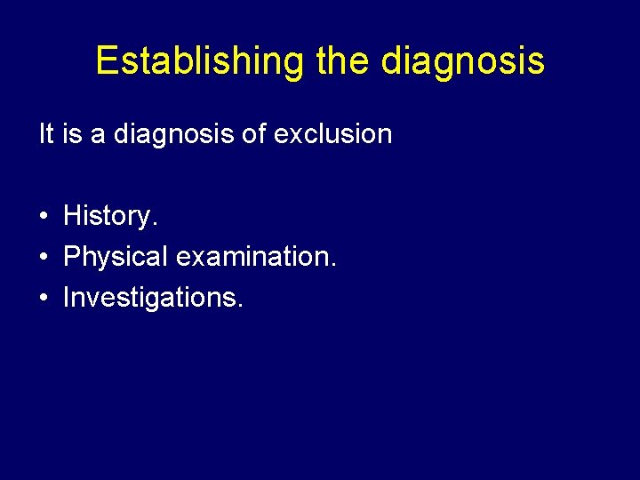 Establishing the diagnosis It is a diagnosis of exclusion • History. • Physical examination.