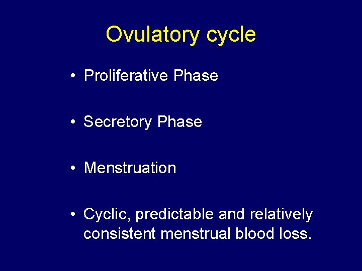 Ovulatory cycle • Proliferative Phase • Secretory Phase • Menstruation • Cyclic, predictable and