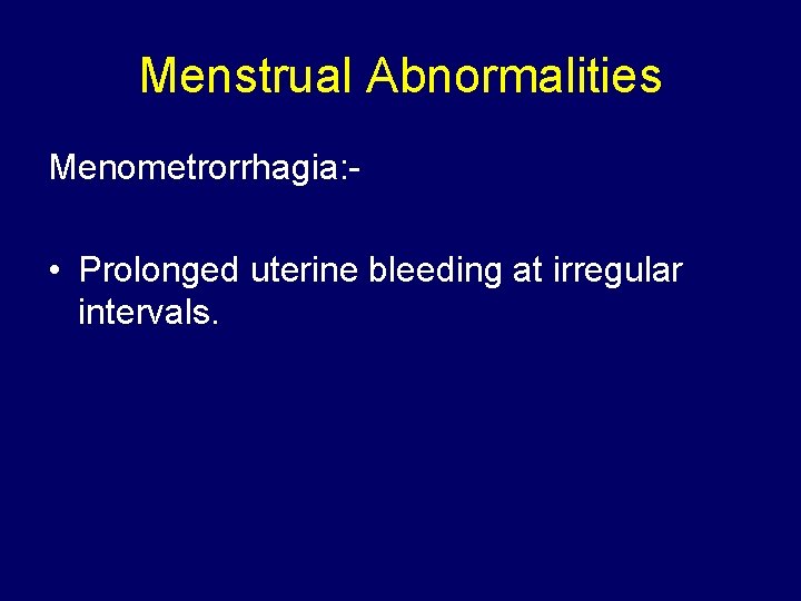 Menstrual Abnormalities Menometrorrhagia: - • Prolonged uterine bleeding at irregular intervals. 