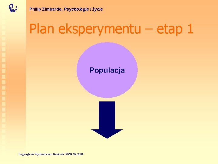 Philip Zimbardo, Psychologia i życie Plan eksperymentu – etap 1 Copyright © Wydawnictwo Naukowe