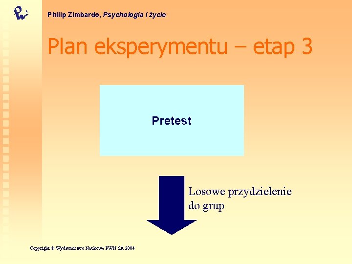 Philip Zimbardo, Psychologia i życie Plan eksperymentu – etap 3 Pretest Losowe przydzielenie do